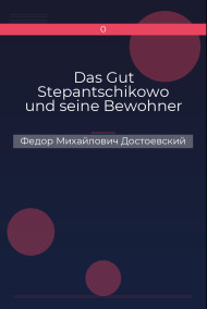 Das Gut Stepantschikowo und seine Bewohner