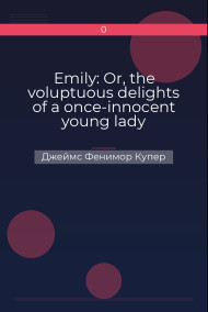 Emily: Or, the voluptuous delights of a once-innocent young lady